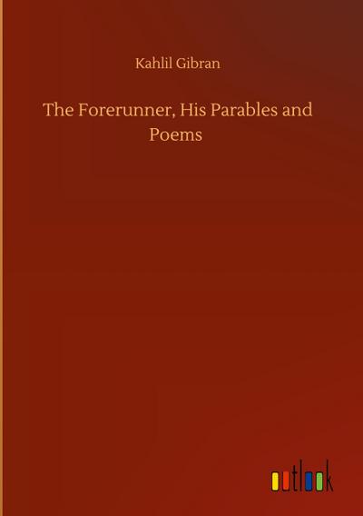 The Forerunner, His Parables and Poems