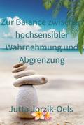 Zur Balance zwischen hochsensibler Wahrnehmung und Abgrenzung
