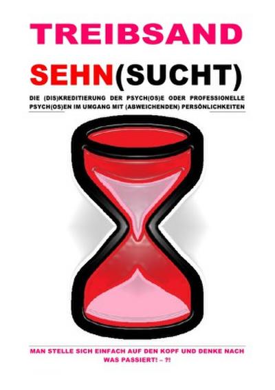 TREIBSANDSEHN(SUCHT) - DIE (DIS)KREDITIERUNG DER PSYCH(OS)E ODER PROFESSIONELLE PSYCH(OS)EN ...