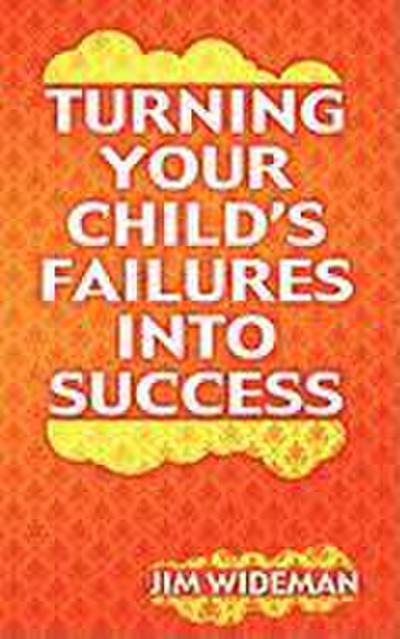 Turning Your Child’s Failures Into Success