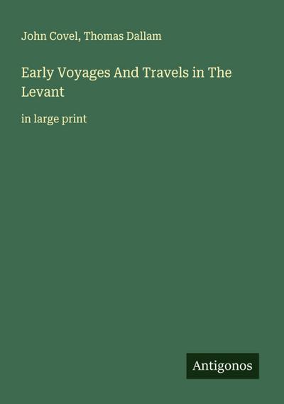 Early Voyages And Travels in The Levant