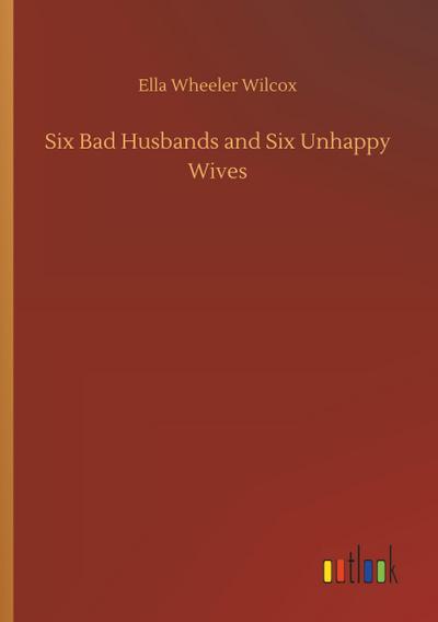 Six Bad Husbands and Six Unhappy Wives
