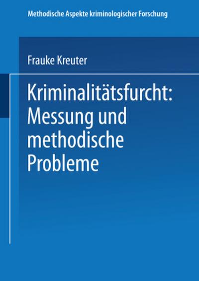 Kriminalitätsfurcht: Messung und methodische Probleme