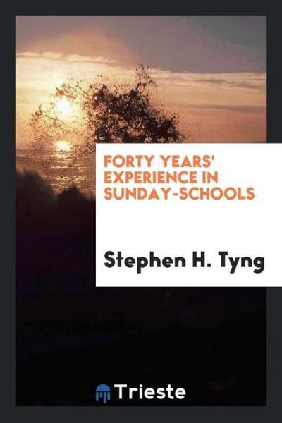 Forty years’ experience in Sunday-schools