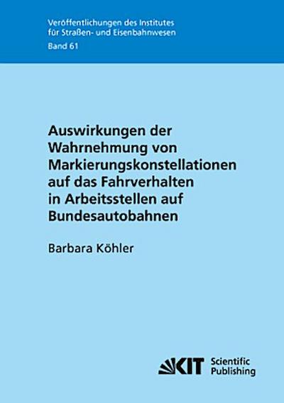 Auswirkungen der Wahrnehmung von Markierungskonstellationen auf das Fahrverhalten in Arbeitsstellen auf Bundesautobahnen