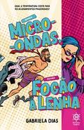 Homem Micro-ondas, Mulher fogão a lenha