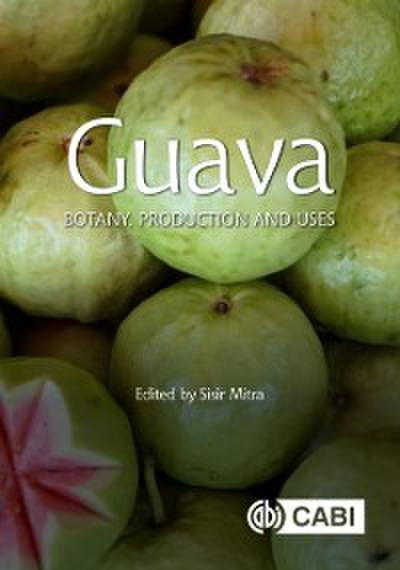 Guava : Botany, Production and Uses
