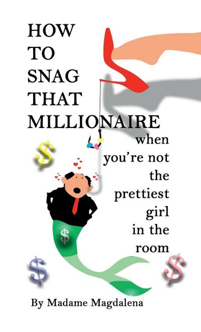 How to Snag a Millionaire When You’re Not the Prettiest Girl in the Room