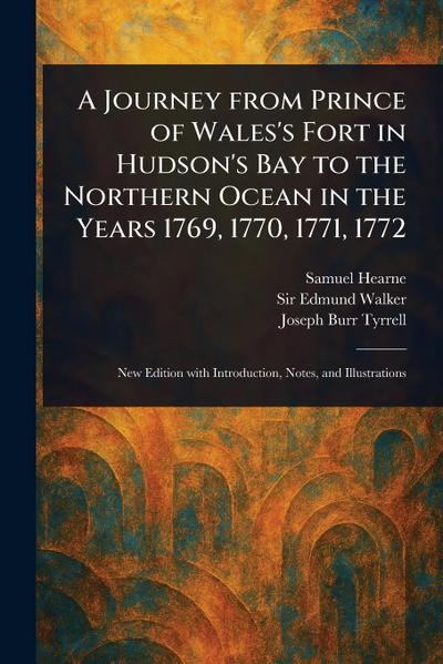 A Journey From Prince of Wales’s Fort in Hudson’s Bay to the Northern Ocean in the Years 1769, 1770, 1771, 1772