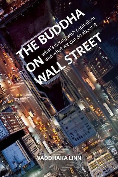 The Buddha on Wall Street: What’s Wrong with Capitalism and What We Can Do about It