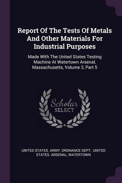 Report Of The Tests Of Metals And Other Materials For Industrial Purposes