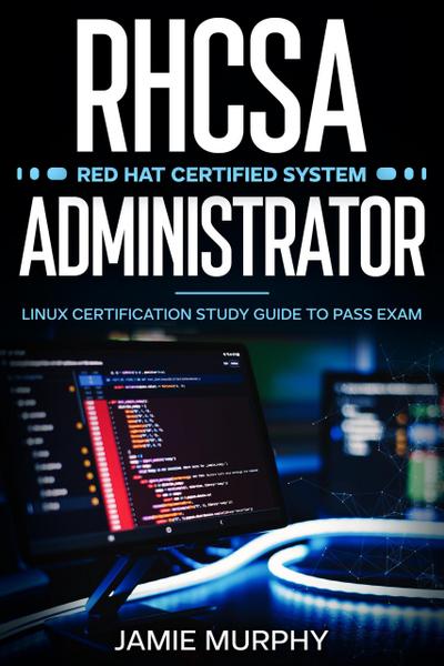RHCSA Red Hat Certified System Administrator Linux Certification Study Guide to Pass Exam