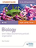 WJEC/Eduqas Biology AS/A Level Year 1 Student Guide: Basic biochemistry and cell organisation