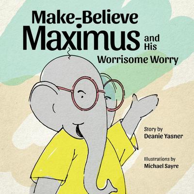 Make-Believe Maximus and His Worrisome
