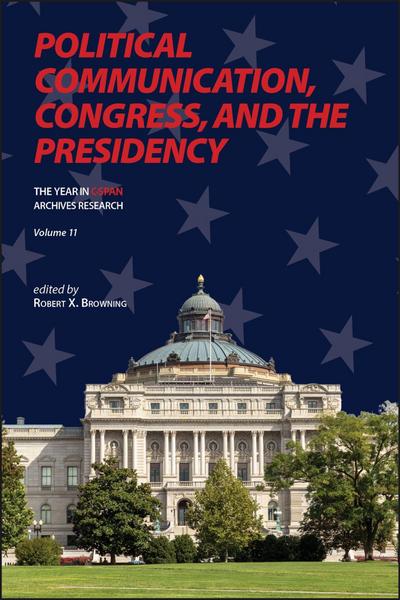 Political Communication, Congress, and the Presidency (Volume 11)