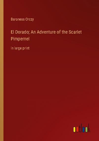 El Dorado; An Adventure of the Scarlet Pimpernel
