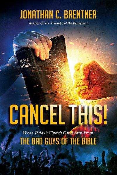 CANCEL THIS! What Today’s Church Can Learn from the Bad Guys of the Bible