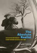 The Absolute Realist: Collected Writings of Albert Renger-Patzsch, 1923–1967