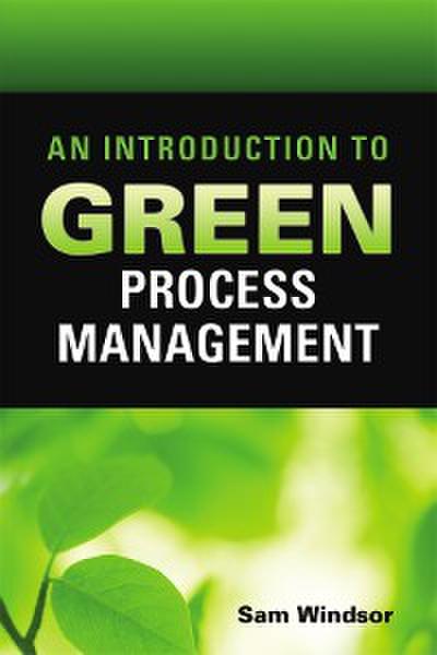 An Introduction to Green Process Management (eBook, PDF) - Samuel E. Windsor