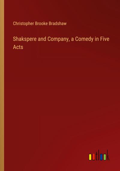 Shakspere and Company, a Comedy in Five Acts