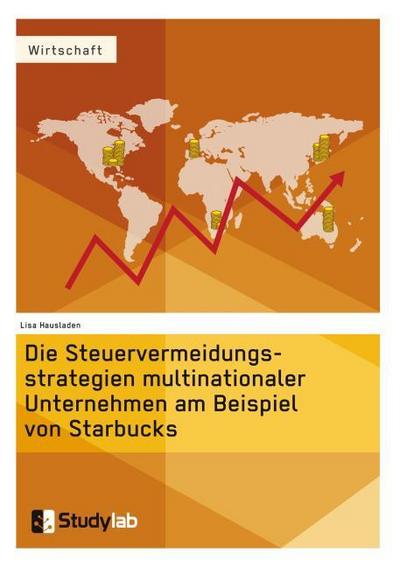 Die Steuervermeidungsstrategien multinationaler Unternehmen am Beispiel von Starbucks