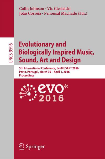 Evolutionary and Biologically Inspired Music, Sound, Art and Design