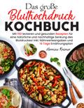 Das große Bluthochdruck Kochbuch - 150 gesunde & herzfreundliche Rezepte für jeden Tag