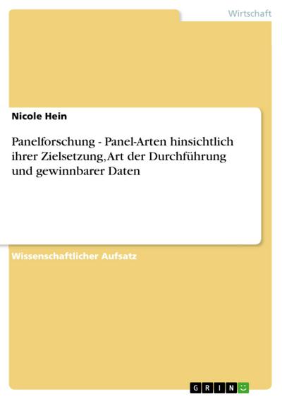 Panelforschung - Panel-Arten hinsichtlich ihrer Zielsetzung, Art der Durchführung und gewinnbarer Daten