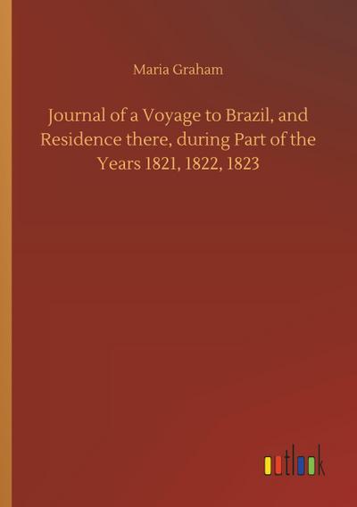 Journal of a Voyage to Brazil, and Residence there, during Part of the Years 1821, 1822, 1823