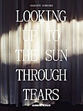 Looking Up To The Sun Through Tears