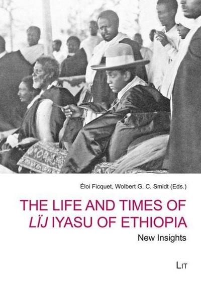 The Life and Times of Lïj Iyasu of Ethiopia