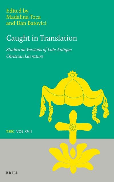 Caught in Translation: Studies on Versions of Late-Antique Christian Literature