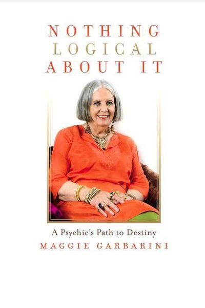 Nothing Logical about It: A Psychic’s Path to Destiny