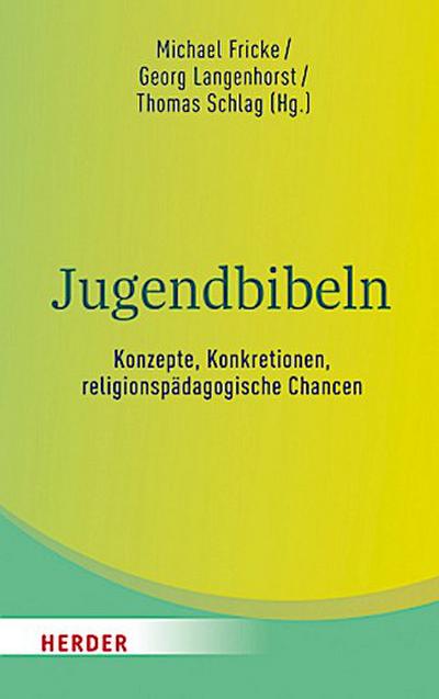 Jugendbibeln - Konzepte, Konkretionen, religionspädagogische Chancen