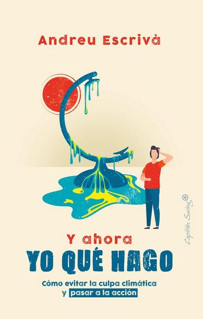 Y ahora yo qué hago : cómo evitar la culpa climática y pasar a la acción