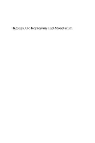 Keynes, the Keynesians and Monetarism