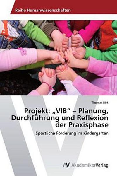 Projekt: "VIB" - Planung, Durchführung und Reflexion der Praxisphase