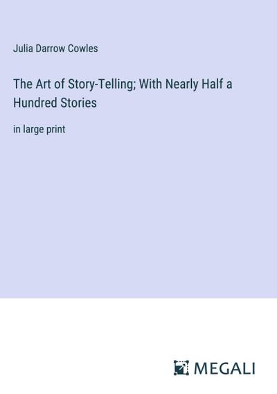 The Art of Story-Telling; With Nearly Half a Hundred Stories
