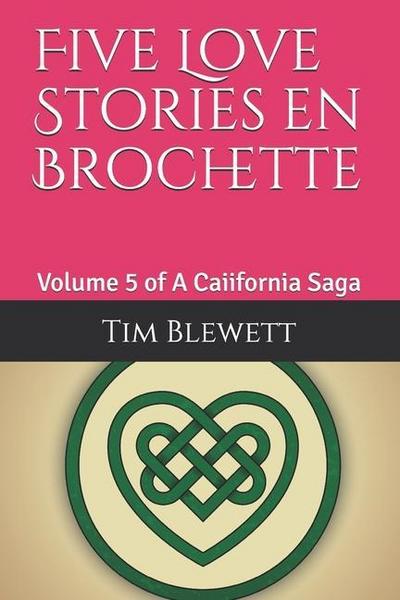 Five Love Stories en Brochette: Volume 5 of A Caiifornia Saga