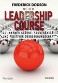 Mit dem LEADERSHIP COURSE zu innerer Stärke, Souveränität und positiver Führungskraft