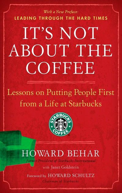 It’s Not about the Coffee: Lessons on Putting People First from a Life at Starbucks