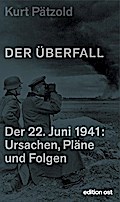 Der Überfall: Der 22. Juni 1941: Ursachen, Pläne und Folgen (edition ost)