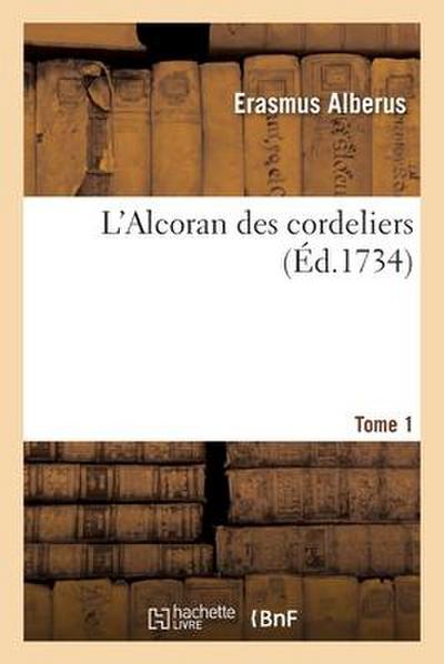 L’Alcoran Des Cordeliers. Tome 1