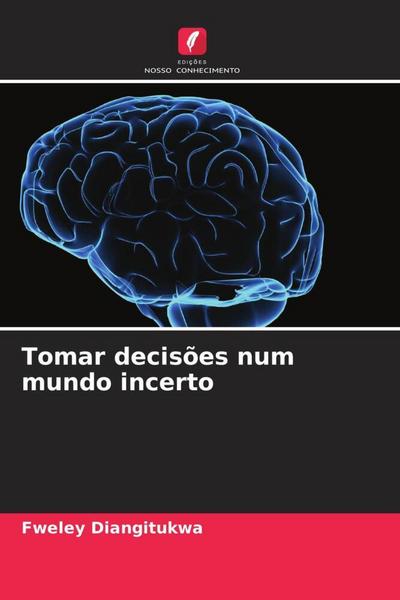 Tomar decisões num mundo incerto - Fweley Diangitukwa