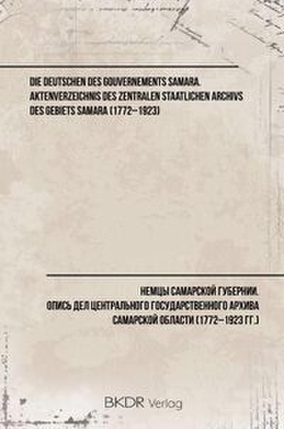 Die Deutschen des Gouvernements Samara. Aktenverzeichnis des Zentralen Staatlichen Archivs des Gebiets Samara (1772-1923)