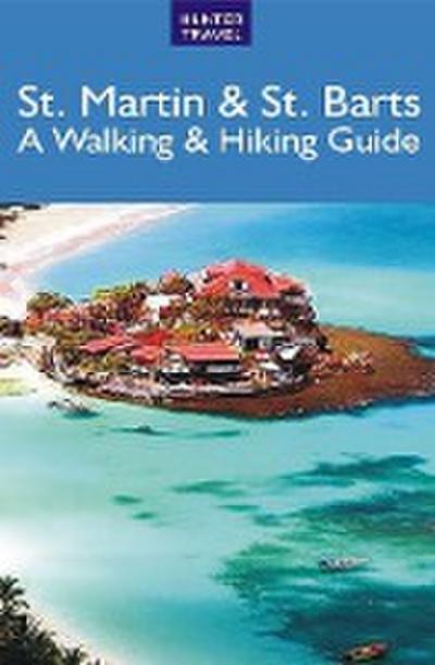 St. Martin & St. Barts: A Walking & Hiking Guide