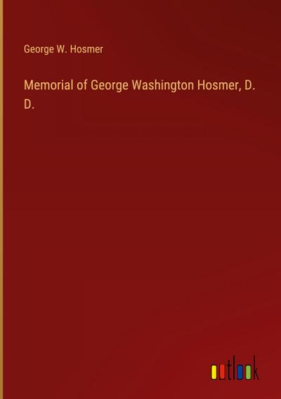 Memorial of George Washington Hosmer, D. D.