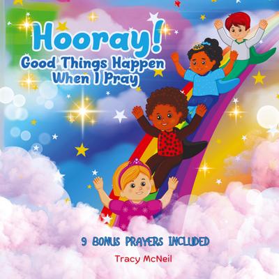 Hooray! Good Things Happen When I Pray