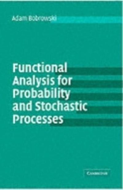 Functional Analysis for Probability and Stochastic Processes