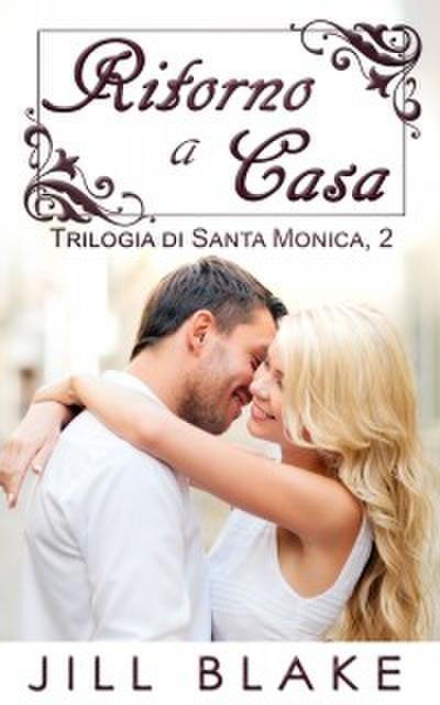 Ritorno A Casa (Trilogia Di Santa Monica, Libro #2)